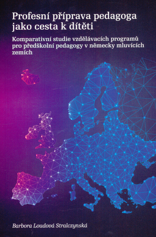 Profesní příprava pedagoga jako cesta k dítěti : komparativní studie vzdělávacích programů pro předškolní pedagogy v německy mluvících zemích