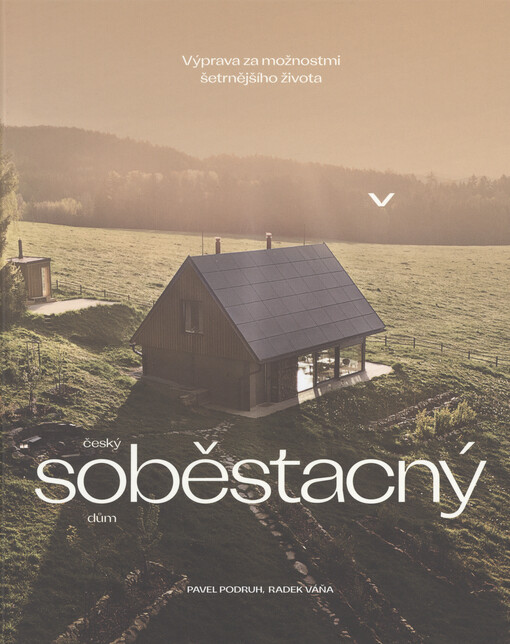 Český soběstačný dům : výprava za možnostmi šetrnějšího života