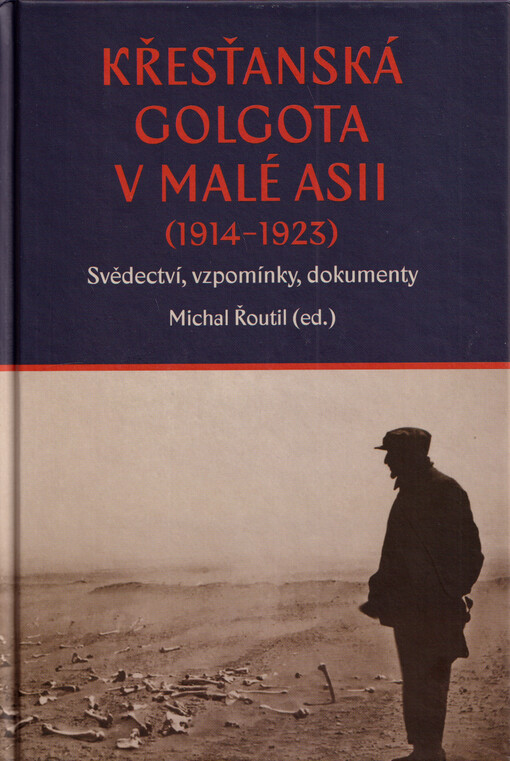 Křesťanská Golgota v Malé Asii (1914–1923) : svědectví, vzpomínky, dokumenty