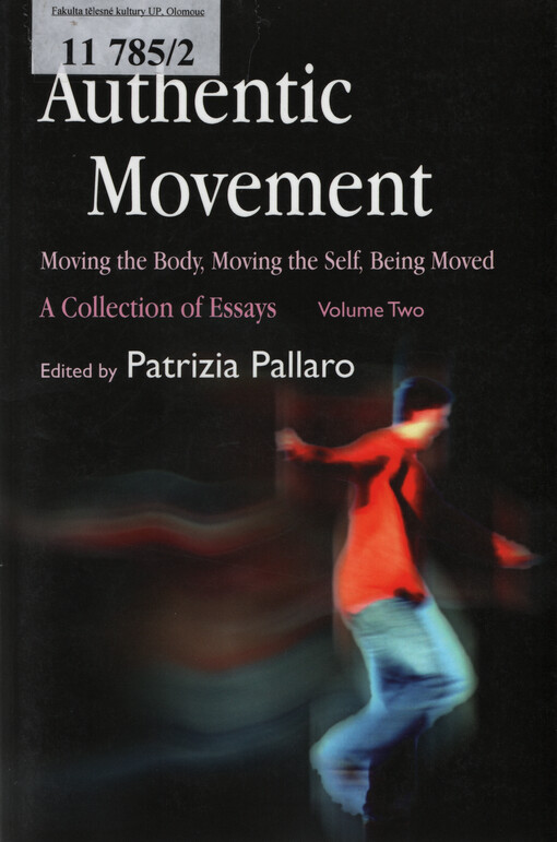 Authentic movement : moving the body, moving the self, being moved : a collection of essays. Volume two