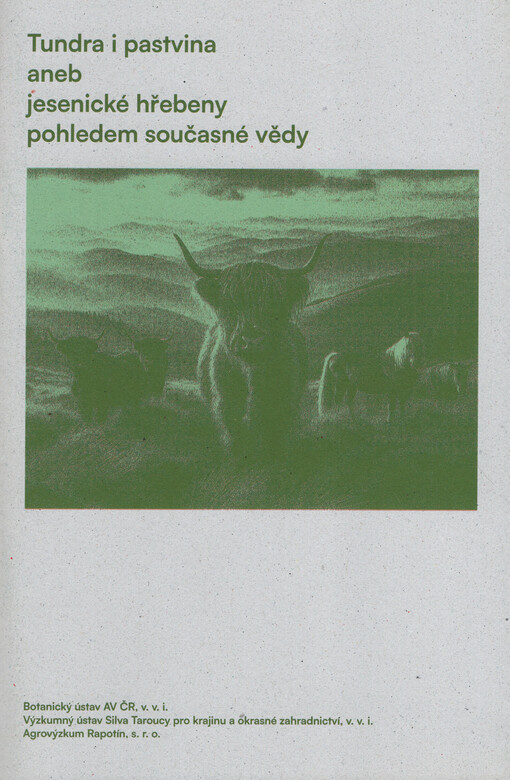 Tundra i pastvina, aneb, Jesenické hřebeny pohledem současné vědy : průvodce výstavou k projektu Příčiny úpadku a systém obnovy prioritních typů stanovišť subalpínských trávníků