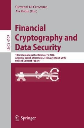 Financial Cryptography and Data Security: 10th International Conference, FC 2006 Anguilla, British West Indies, February 27 - March 2, 2006, Revised ... Computer Science / Security and Cryptology)