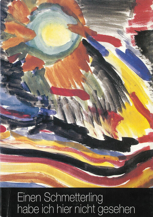 Einen Schmetterling habe ich hier nicht gesehen : Kinderzeichnungen und Gedichte aus Terezín