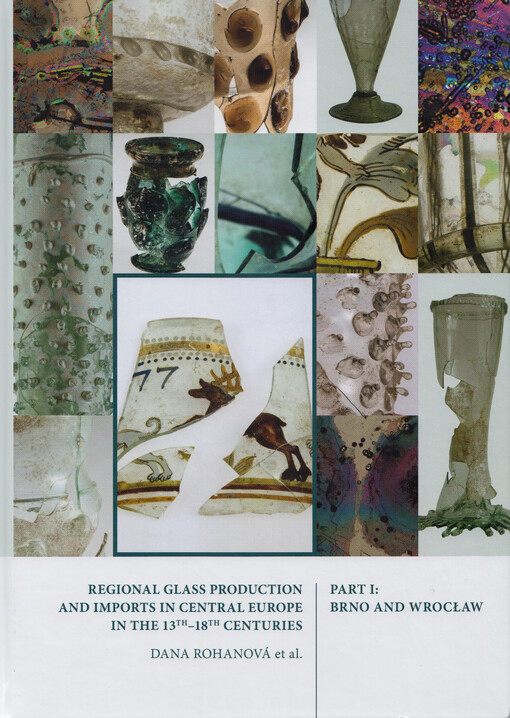 Regional glass production and imports in Central Europe in the 13th-18th centuries. Part I, Brno and Wrocław