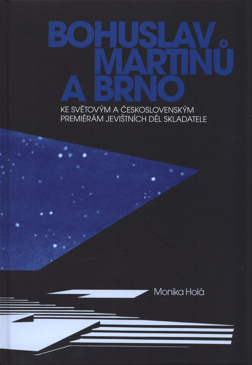 Bohuslav Martinů a Brno : ke světovým a československým premiérám jevištních děl skladatele