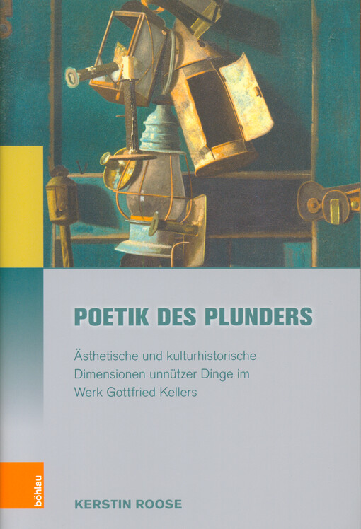 Poetik des Plunders : ästhetische und kulturhistorische Dimensionen unnützer Dinge im Werk Gottfried Kellers