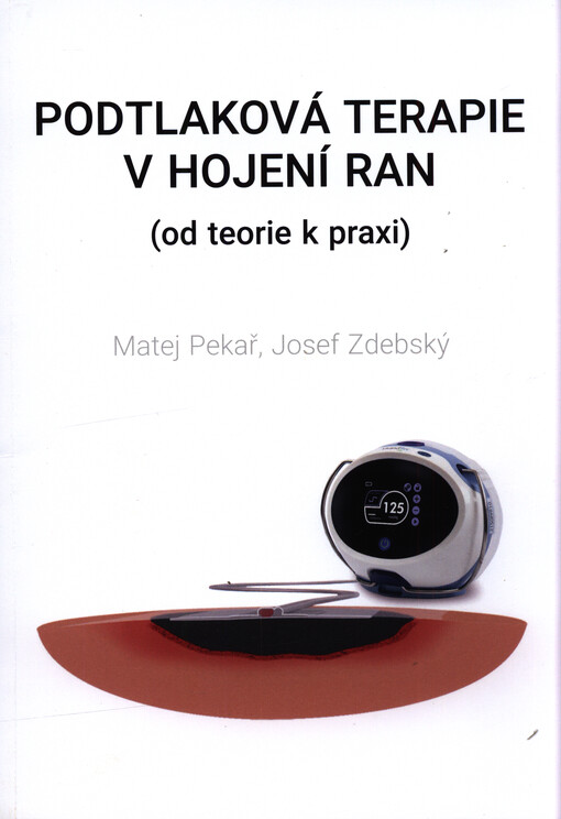 Podtlaková terapie v hojení ran : (od teorie k praxi)