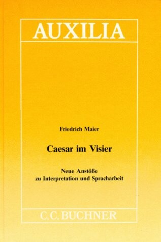 Caesar im Visier. Neue Anstöße zu Interpretation und Spracharbeit. (Lernmaterialien)