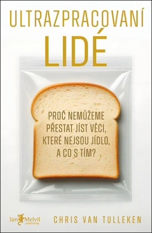 Ultrazpracovaní lidé : proč nedokážeme přestat jíst věci, které nejsou jídlo, a co s tím?