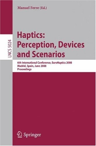 Haptics: Perception, Devices and Scenarios: 6th International Conference, EuroHaptics 2008 Madrid, Spain, June 11-13, 2008, Proceedings (Lecture Notes ... Applications, incl. Internet/Web, and HCI)