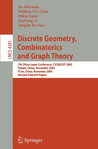 Discrete geometry, combinatorics and graph theory : 7th China-Japan conference, CJCDGCGT 2005, Tianjin, China, November 18-20, 2005 [and] Xi'an, China, November 22-24, 2005 : revised selected papers
