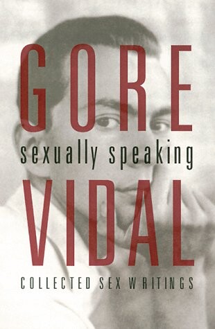 Gore Vidal : sexually speaking : collected sex writings   