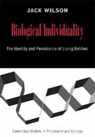 Biological Individuality: The Identity and Persistence of Living Entities (Cambridge Studies in Philosophy and Biology)