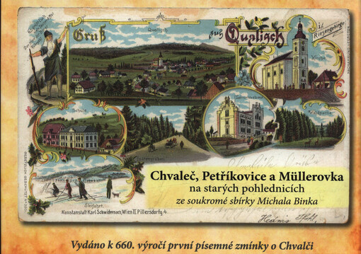 Chvaleč, Petříkovice a Müllerovka na starých pohlednicích ze soukromé sbírky Michala Binka = Qualisch, Petersdorf und Müllerbaude auf alten Ansichtskarten (aus der Sammlung von Michal Binek)