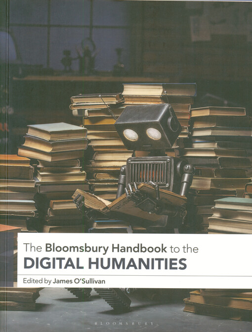 The Bloomsbury handbook to the digital humanities