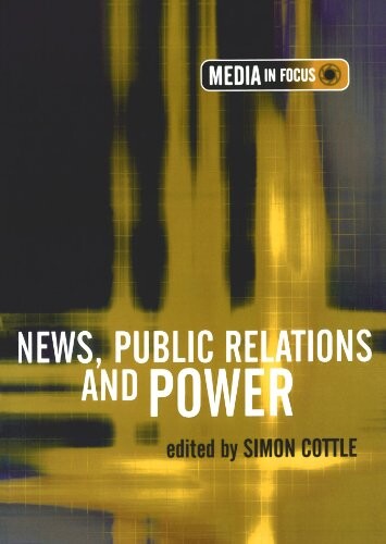 News, Public Relations and Power (Media in Focus Series (LTD))