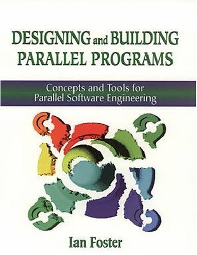 Designing and building parallel programs : concepts and tools for parallel software engineering