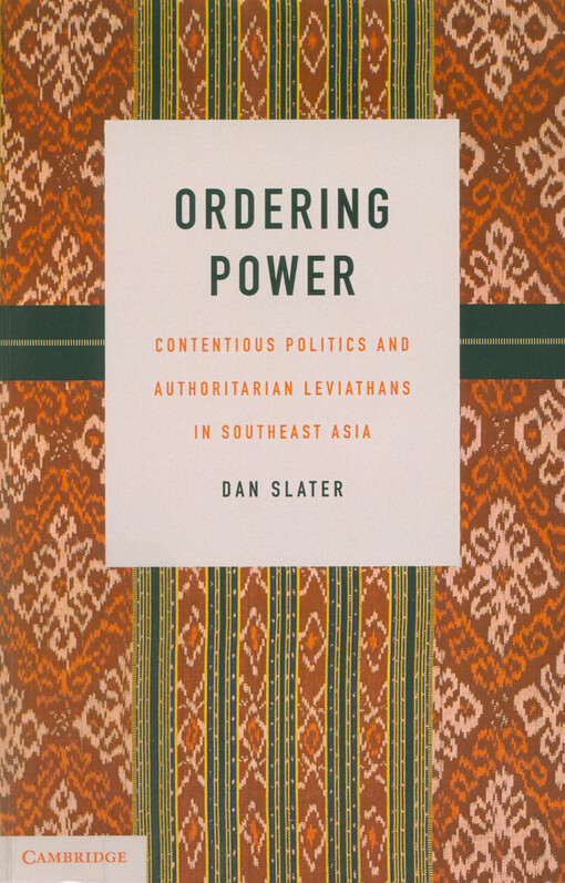 Ordering power : contentious politics and authoritarian leviathans in Southeast Asia