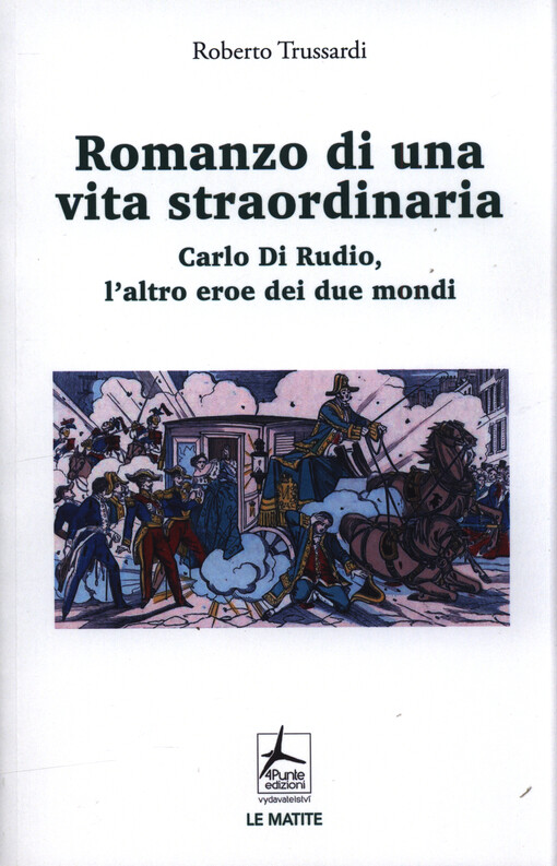 Romanzo di una vita straordinaria : Carlo Di Rudio, l'altro eroe dei due mondi