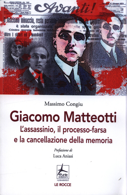 Giacomo Matteotti : l'assassinio, il processo-farsa e la cancellazione della memoria