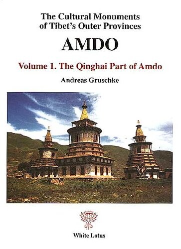 The Cultural Monuments of Tibet's Outer Provinces: Amdo. Volume 1: The Qinghai Part of Amdo