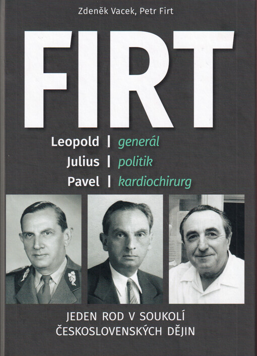 Firt : Leopold - generál, Julius - politik, Pavel - kardiochirurg : jeden rod v soukolí československých dějin