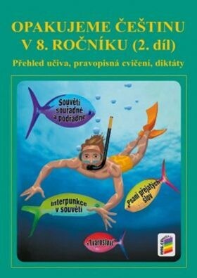 Opakujeme češtinu v 8. ročníku :přehled učiva, doplňovací cvičení, diktáty, 2. díl