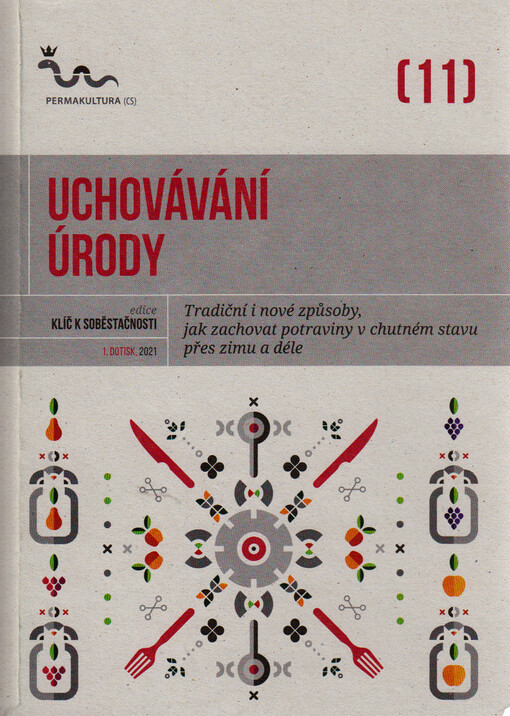 Uchovávání úrody : tradiční i nové způsoby, jak zachovat potraviny v chutném stavu přes zimu a déle