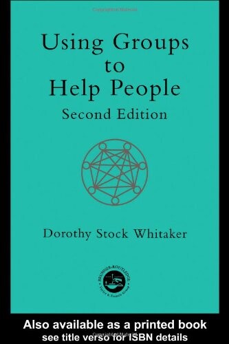 Using Groups to Help People (International Library of Group Psychotherapy and Group Proce)