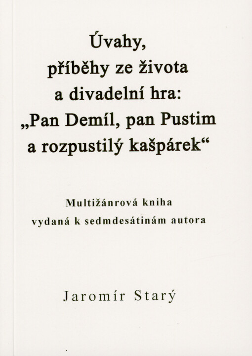 Úvahy, příběhy ze života a divadelní hra: „Pan Demíl, pan Pustim a rozpustilý kašpárek“ : multižánrová kniha vydaná k sedmdesátinám autora