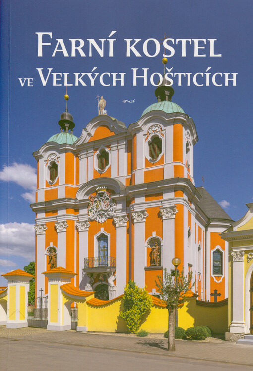 Farní kostel ve Velkých Hošticích : 250 let od posvěcení kostela