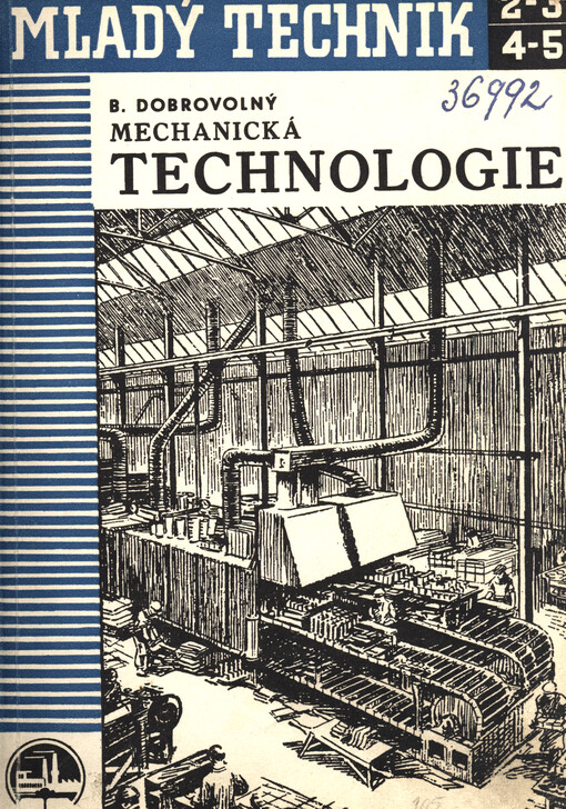 Mechanická technologie : nauka o nástrojích, obráběcích strojích, technických materiálech a výrobě