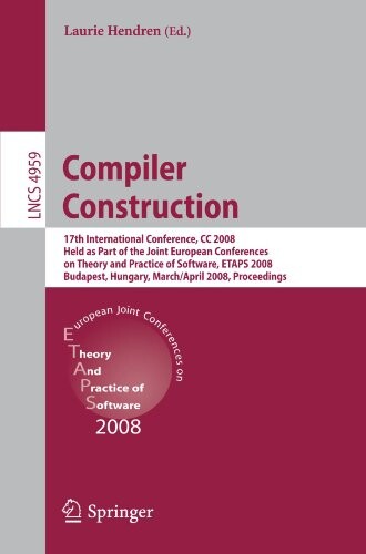Compiler Construction: 17th International Conference, CC 2008, Held as Part of the Joint European Conferences on Theory and Practice of Software, ... Computer Science and General Issues)