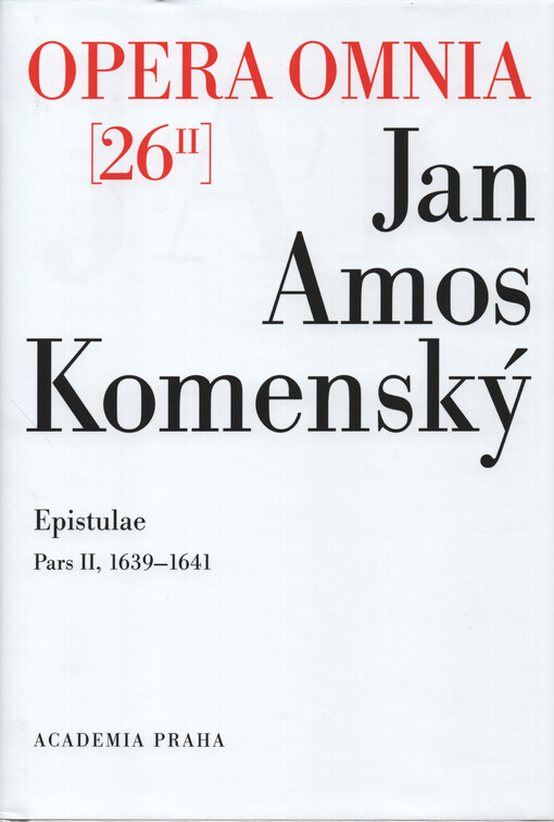 Dílo Jana Amose Komenského. 26/II, Část II, 1639-1641 = Johannis Amos Comenii Opera Omnia. 26/II, Epistulae. Pars II, 1639-1961 Korespondence.