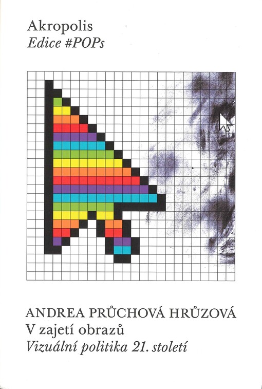 V zajetí obrazů : vizuální politika 21. století