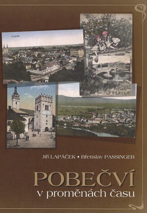 Pobečví v proměnách času :obce Kojetínska, Přerovska, Lipnicka a Hranicka na pohlednicích, 1. díl