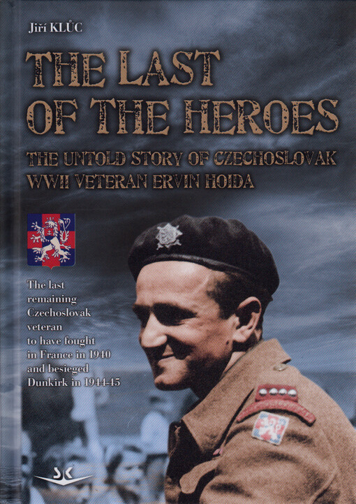 The last of the heroes : the untold story of Czechoslovak WWII veteran Ervin Hoida