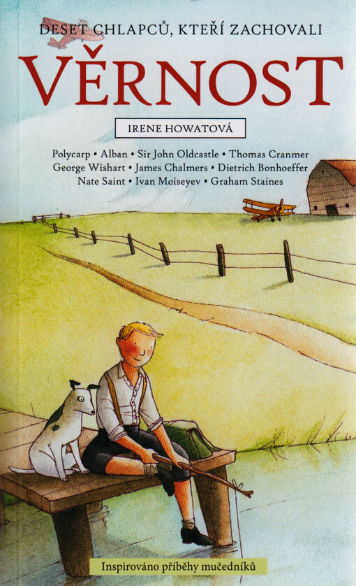 Deset chlapců, kteří zachovali věrnost : Polycarp, Alban, Sir John Oldcastle, Thomas Cranmer, George Wishart, James Chalmers, Dietrich Bonhoeffer, Nate Saint, Ivan Moiseyev, Graham Staines