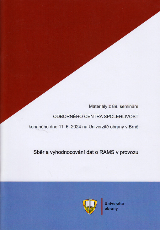 Sběr a vyhodnocování dat o RAMS v provozu : materiály z 89. semináře Odborného centra Spolehlivost konaného dne 11.6.2024 na Univerzitě obrany v Brně