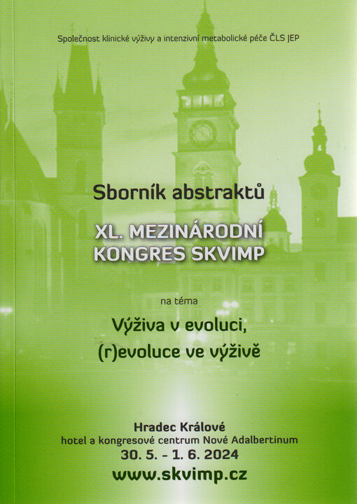 XL. mezinárodní kongres SKVIMP na téma Výživa v evoluci, (r)evoluce ve výživě : sborník abstraktů : Hradec Králové, hotel a kongresové centrum Nové Adalbertinum, 30.5.-1.6.2024