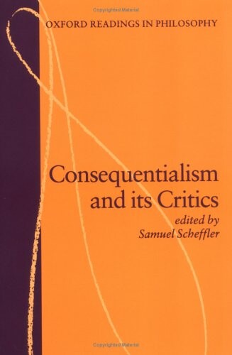 Consequentialism and Its Critics (Oxford Readings in Philosophy)