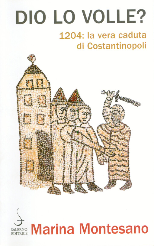 Dio lo volle? : 1204: la vera caduta di Costantinopoli