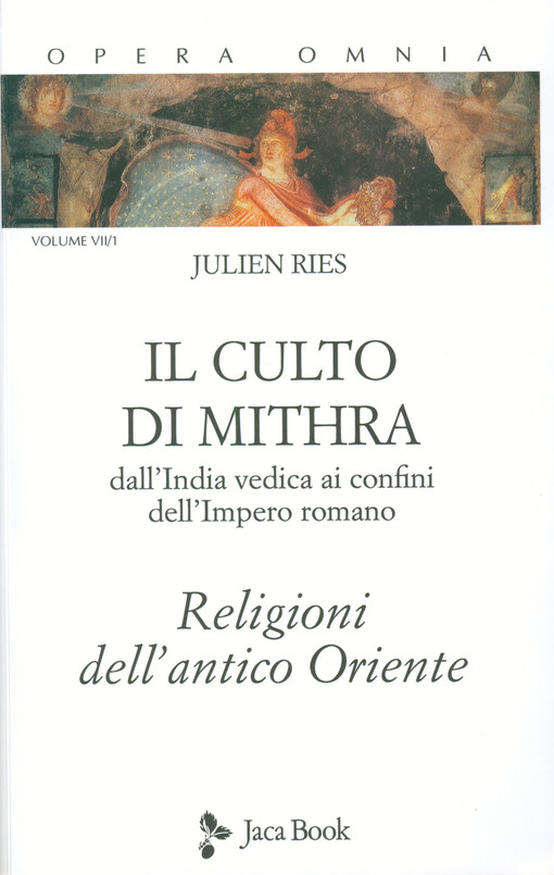 Il culto di Mithra : dall'India vedica ai confini dell'Impero Romano. Tomo 1, Religioni dell'antico Oriente
