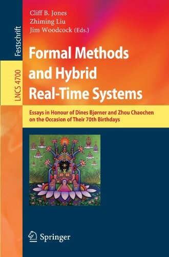 Formal Methods and Hybrid Real-Time Systems: Essays in Honour of Dines Bjorner and Zhou Chaochen on the Occasion of Their 70th Birthdays (Lecture ... Computer Science and General Issues)