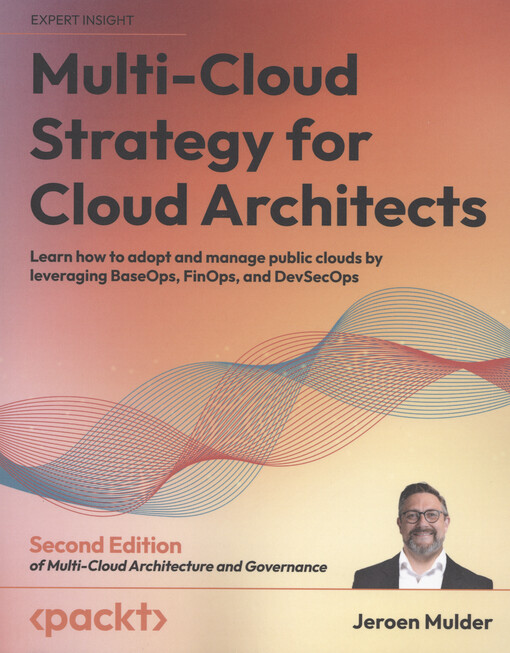 Multi-cloud strategy for cloud architects : learn how to adopt and manage public clouds by leveraging BaseOps, FinOps, and DevSecOps