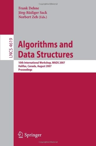 Algorithms and Data Structures: 10th International Workshop, WADS 2007, Halifax, Canada, August 15-17, 2007, Proceedings (Lecture Notes in Computer ... Computer Science and General Issues)