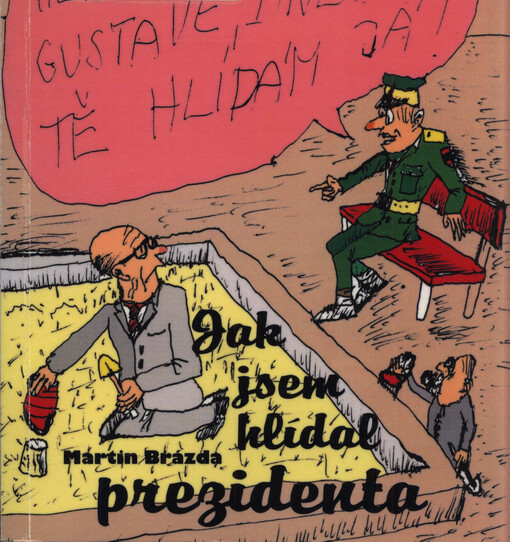 Jak jsem hlídal prezidenta, aneb, Vzpomínky na vojnu