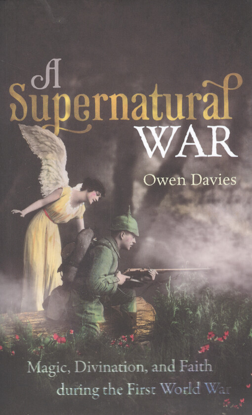 A supernatural war : magic, divination, and faith during the First World War