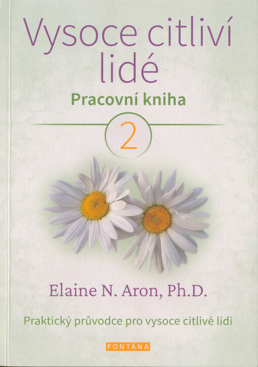 Vysoce citliví lidé : pracovní kniha : praktický průvodce pro vysoce citlivé lidi. 2