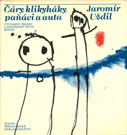 Čáry, klikyháky, paňáci a auta: výtvarný projev a psychický život dítěte